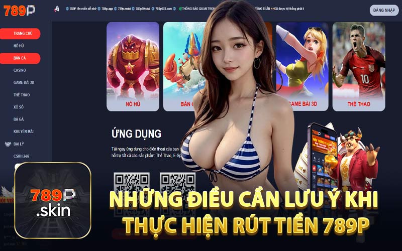 Những Điều Cần Lưu Ý Khi Thực Hiện Rút Tiền 789P